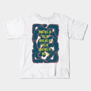 What will be will be inspirational quote motivational saying abstract design Kids T-Shirt